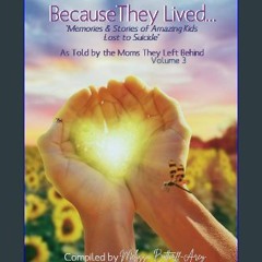 [Ebook] ⚡ Because They Lived; Memories & Stories of Amazing Kids Lost to Suicide: As Told by the M