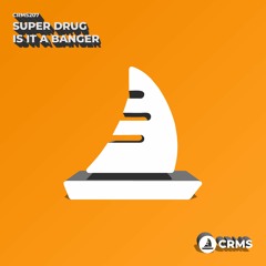 Super Drug - Is It A Banger (Radio Edit) [CRMS207]