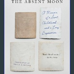 Read ebook [PDF] ⚡ The Absent Moon: A Memoir of a Short Childhood and a Long Depression [PDF]
