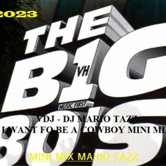2023 BIG 80s I WANT BE A COWBOY MIX By VDJ - DJ MARIO TAZZ (Video Mix @ VIMEO)