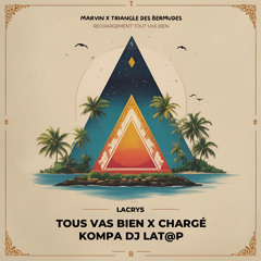 MARVIN x TRIANGLE DES BERMUDES (REMIX LACRYS) - CHARGÉ X TOUT VAS BIEN KOMPA DJ L@TOP