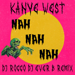 Kanye West - Nah Nah Nah (DJ ROCCO & DJ EVER B Remix) (FULL VERSION ON PATREON)