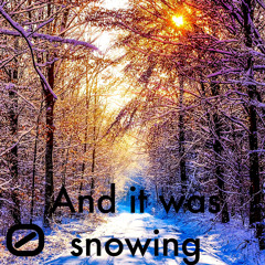 And it was snowing…