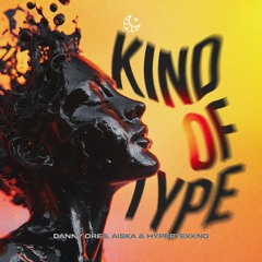 Danny Ores, AISKA & HYPERTEKKNO - Kind Of Type
