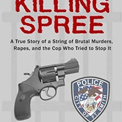 [READ] [PDF EBOOK EPUB KINDLE] The Killing Spree: A True Story of a String of Brutal