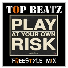 Top Beatz Presents -  Play At Your Own Risk Freestyle Mix