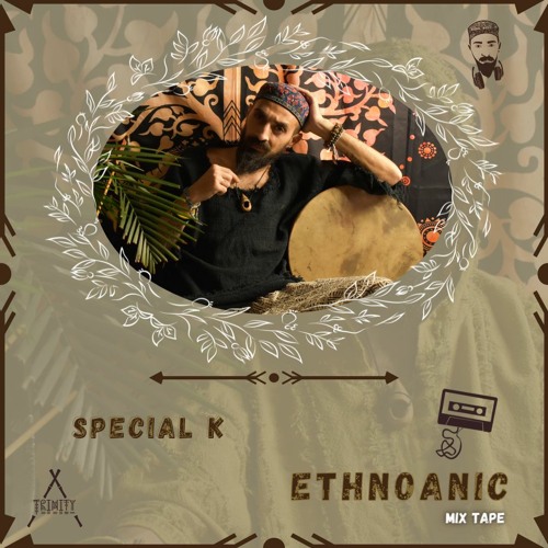 ETHNOANIC -  Mix Tape - by Special K  for Trinity