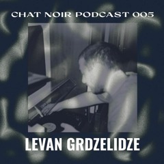 Chat Noir Podcast #5 : Levan Grdzelidze