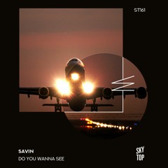 Savin - Do You Wanna See (ISMAIL.M Remix) [SkyTop]