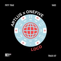 ARTLUS X ONEFIVE - LOCO [PRTYTRAXV03]