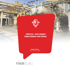 Türkiye – Irak enerji işbirliğinde yeni süreç