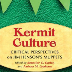 [DOWNLOAD] KINDLE 💏 Kermit Culture: Critical Perspectives on Jim Henson's Muppets by