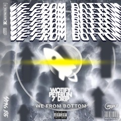DJ WOTIFY - WE FROM BOTTOM Ft. 7DRIP & PeterLin