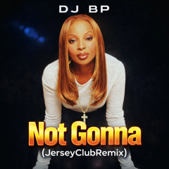 DJ BP - Not Gonna (JerseyClubRemix)