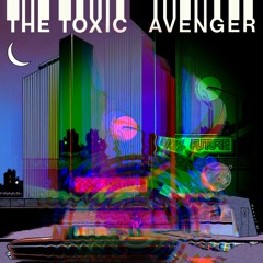 The Toxic Avenger - Getting Started - remix by Єlyʌ