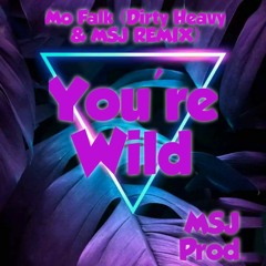 Mo Falk - You're Wild ( Dirty Heavy & MSJ Remix )