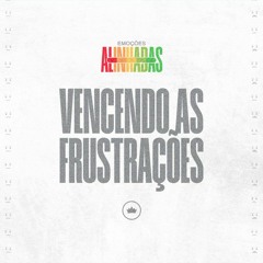 Vencendo As Frustrações | Pr. Marcelo Coelho