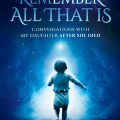❤️GET (⚡️PDF⚡️) Remember All That Is: Conversations With My Daughter After She D