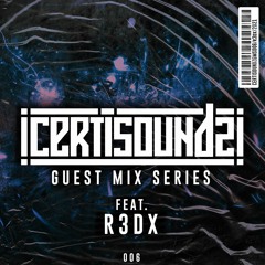 R3dX - Certisoundz Guest Mix Series '006'