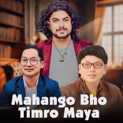 Mahango Bho Timro Maya