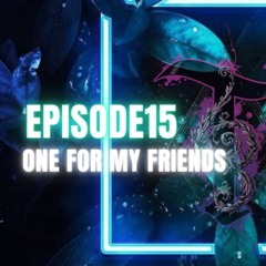 Episode 15 - One For My Friends