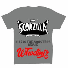 King Of The Monsters - Scorzilla - King Whodiniz Remix