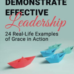 DOWNLOAD EBOOK 📖 How to Demonstrate Effective Leadership: 24 Real-Life Examples of G