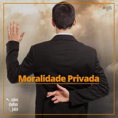 SMJ #96 - Moralidade Privada