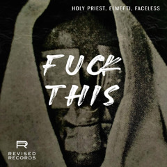 Fuck this - Holy Priest & elMefti - FACELESS
