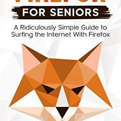 [READ] KINDLE 💖 Firefox For Seniors: A Ridiculously Simple Guide to Surfing the Inte