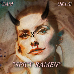 SPICY RAMEN / 3AM x OKTÆ