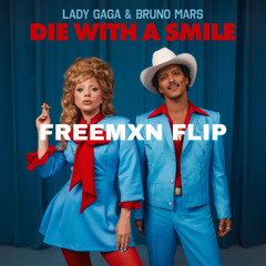 LADY GAGA, BRUNO MARS - DIE WITH A SMILE (FREEMXN FLIP)