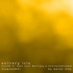 Solitary Trio - disquiet0431 (collaboration w/  htnc & ryan scott mattingly) -