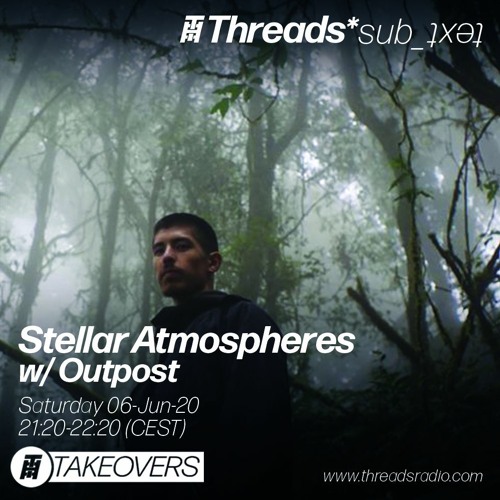 Stellar Atmospheres w/ Outpost - 06-Jun-20 (Threads*sub_ʇxǝʇ)