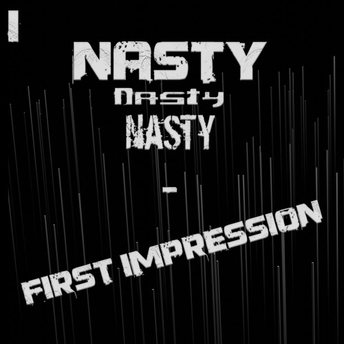 Nasty - First Impression