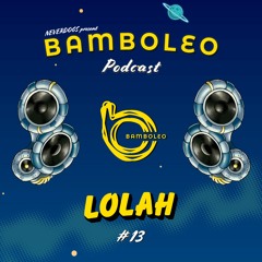 Bamboleo Podcast Series #13 Lolah