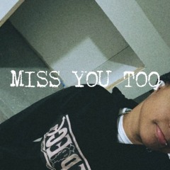 MISS YOU TOO