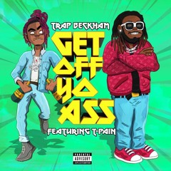 Trap Beckham & T-Pain - Get Off Yo Ass