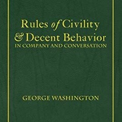 [Download] EBOOK 💔 Rules of Civility & Decent Behavior In Company and Conversation b