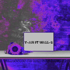 WALL-E FT Y-AN  REMIX GIRASSOIS DE VAN GOGH