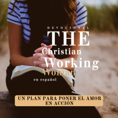 Un Plan Para Poner el Amor en Acción - Parte 4 | The Christian Working Woman en español