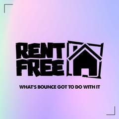 Rent Free - What's Bounce Got To Do With It