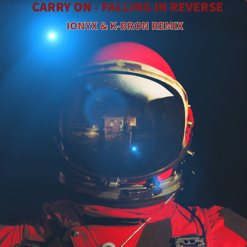 CARRY ON - FALLING IN REVERSE ( IONYX & K-BRON REMIX )