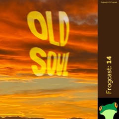 Frogcast 14: Old Soul