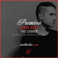 DT:Premiere | Jonas Kopp - The Corner [Concepto Hipnotico Rec]