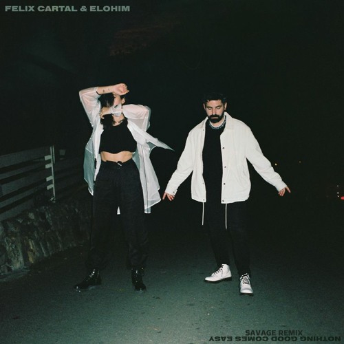 FELIX CARTAL, ELOHIM - NOTHING GOOD COMES EASY (SAVAGE REMIX)