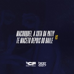 Machuquei, a Xota da Paty vs Te Maceto Depois do Baile ( DJ CF DO MDC )