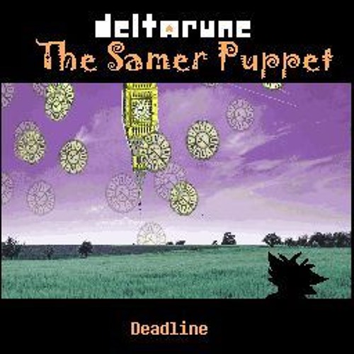[Deltarune: The Samer Puppet] Deadline