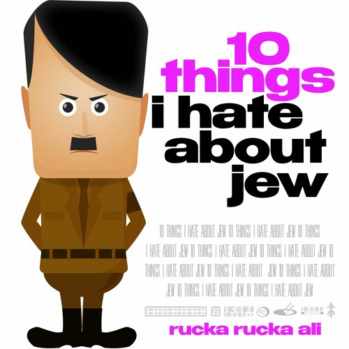 Stream 10 Things I Hate About Jew by Rucka Rucka Ali | Listen online for  free on SoundCloud