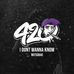 NOTSOBAD - I Don't Wanna Know